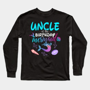 Uncle Of The Birthday Mermaid Matching Family Long Sleeve T-Shirt